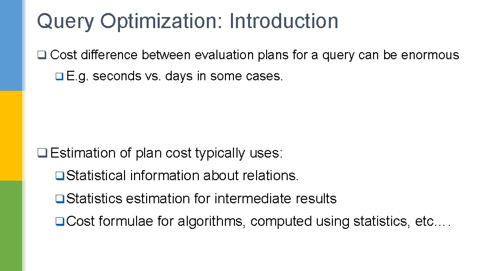 Query Optimization: Introduction q Cost difference between evaluation plans for a query can be