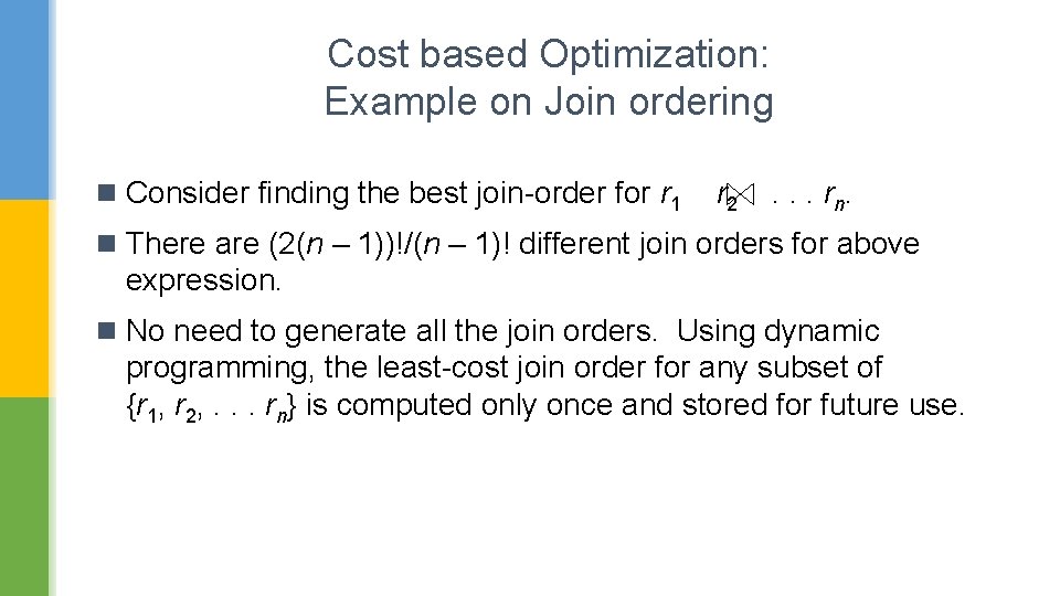 Cost based Optimization: Example on Join ordering n Consider finding the best join-order for