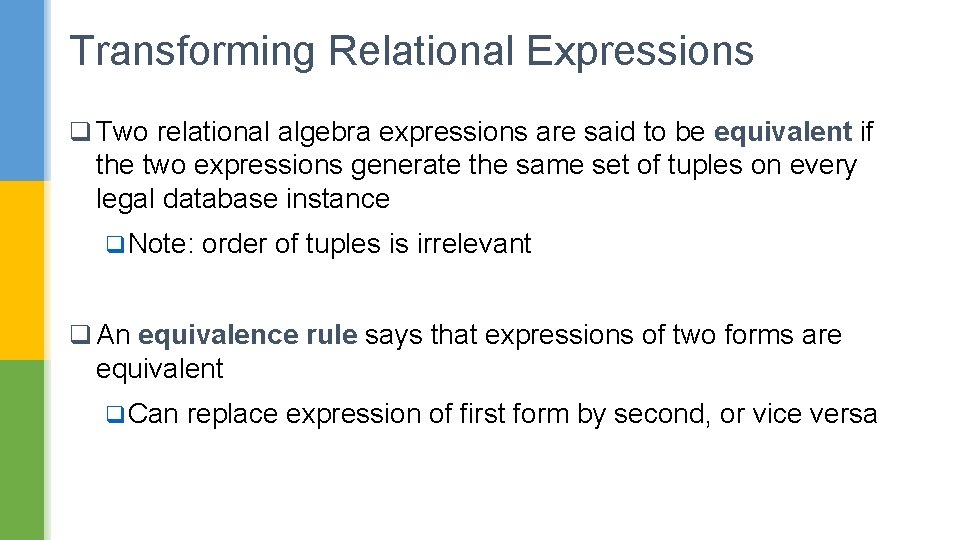 Transforming Relational Expressions q Two relational algebra expressions are said to be equivalent if