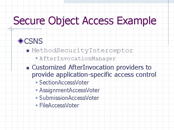 Secure Object Access Example CSNS n Method. Security. Interceptor w After. Invocation. Manager n