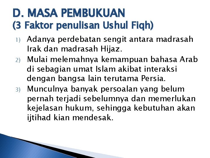 D. MASA PEMBUKUAN (3 Faktor penulisan Ushul Fiqh) 1) 2) 3) Adanya perdebatan sengit