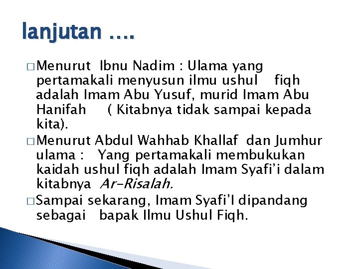 lanjutan …. � Menurut Ibnu Nadim : Ulama yang pertamakali menyusun ilmu ushul fiqh