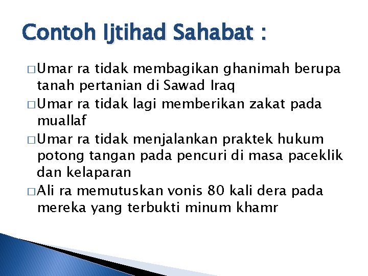 Contoh Ijtihad Sahabat : � Umar ra tidak membagikan ghanimah berupa tanah pertanian di