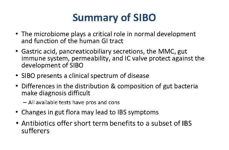 Summary of SIBO • The microbiome plays a critical role in normal development and