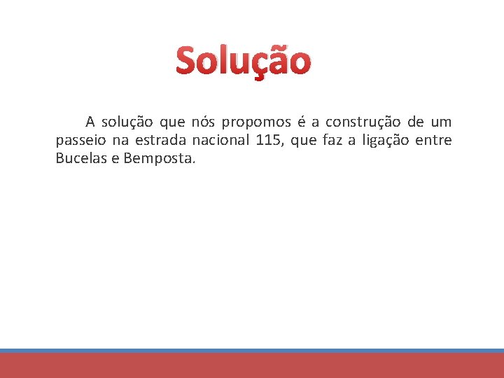 Solução A solução que nós propomos é a construção de um passeio na estrada