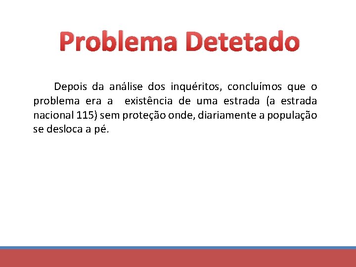 Problema Detetado Depois da análise dos inquéritos, concluímos que o problema era a existência