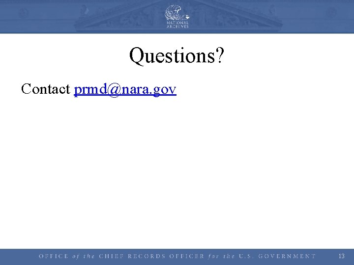 Questions? Contact prmd@nara. gov 13 