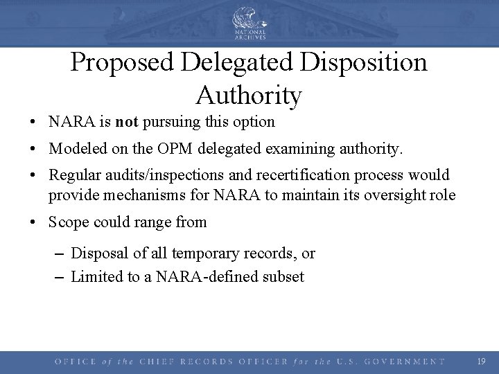 Proposed Delegated Disposition Authority • NARA is not pursuing this option • Modeled on