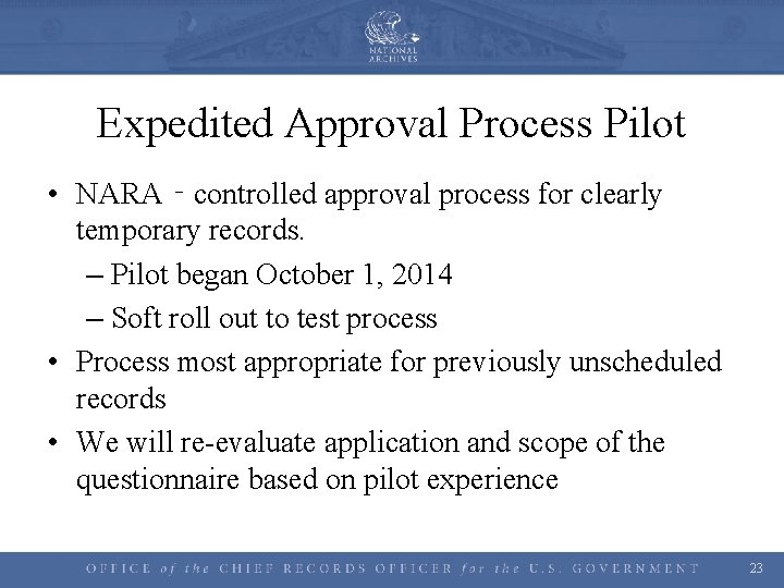 Expedited Approval Process Pilot • NARA‐controlled approval process for clearly temporary records. – Pilot