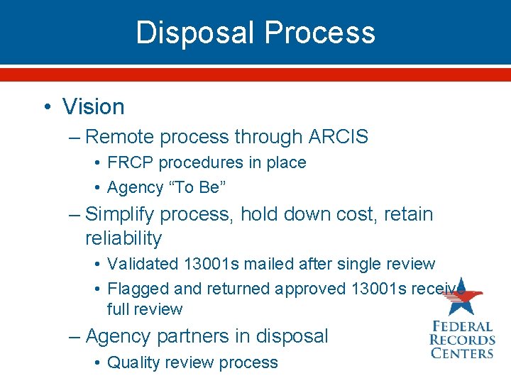 Disposal Process • Vision – Remote process through ARCIS • FRCP procedures in place