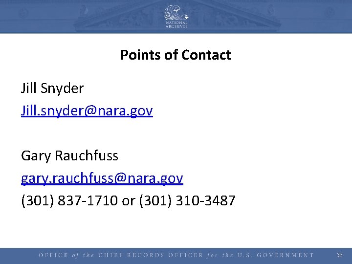 Points of Contact Jill Snyder Jill. snyder@nara. gov Gary Rauchfuss gary. rauchfuss@nara. gov (301)