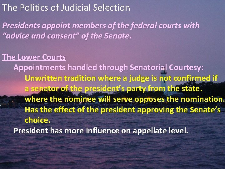 The Politics of Judicial Selection Presidents appoint members of the federal courts with “advice