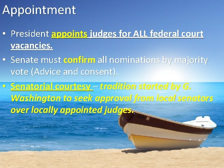 Appointment • President appoints judges for ALL federal court vacancies. • Senate must confirm