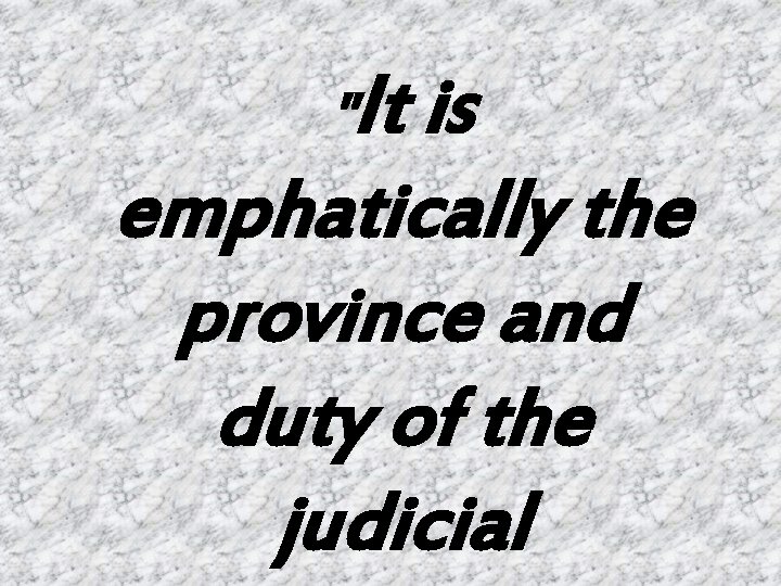 "It is emphatically the province and duty of the judicial 