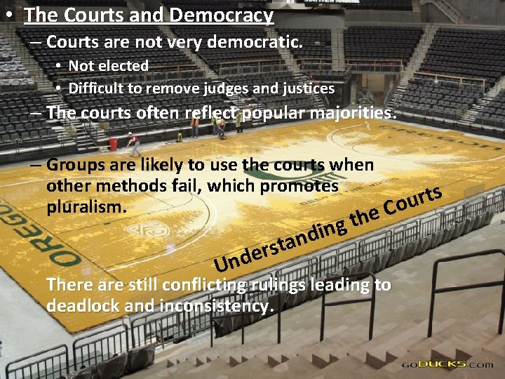  • The Courts and Democracy – Courts are not very democratic. • Not