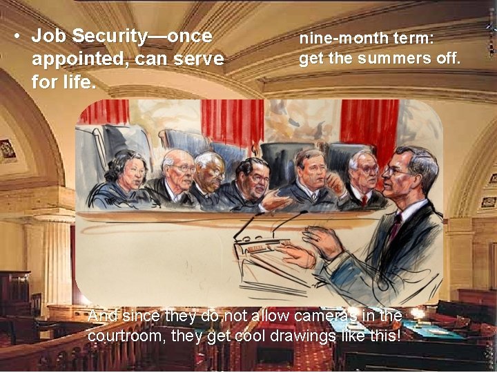  • Job Security—once appointed, can serve for life. nine-month term: get the summers