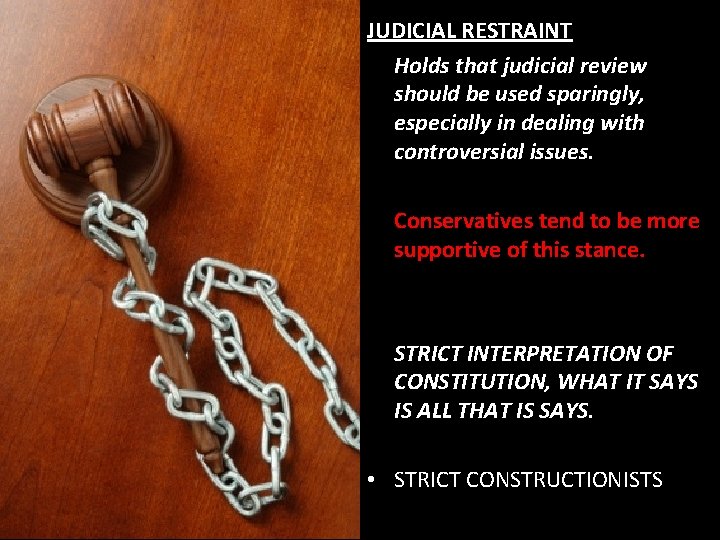 JUDICIAL RESTRAINT Holds that judicial review should be used sparingly, especially in dealing with