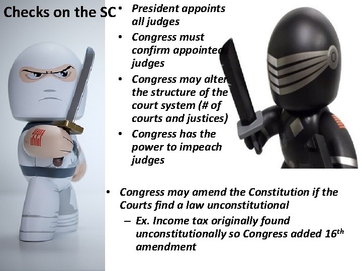 President appoints all judges • Congress must confirm appointed judges • Congress may alter