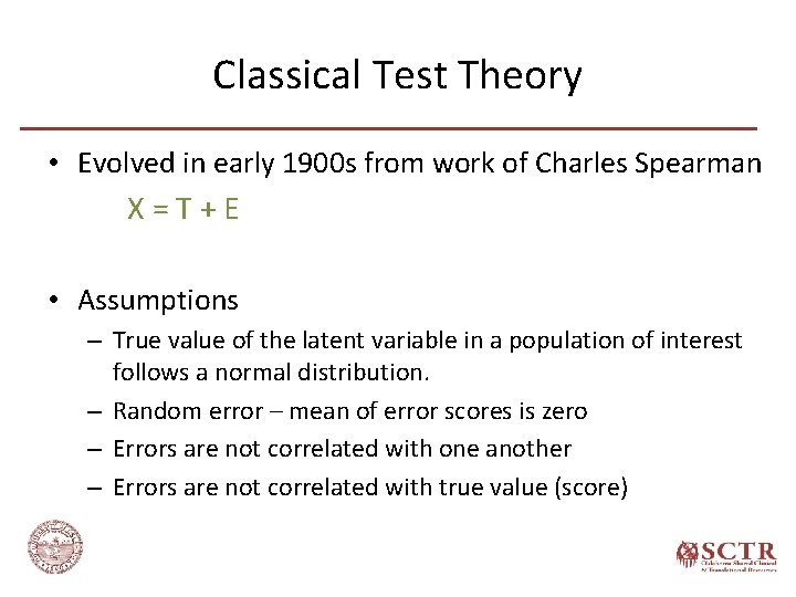 Classical Test Theory • Evolved in early 1900 s from work of Charles Spearman