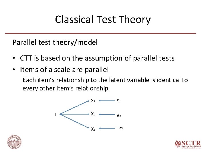 Classical Test Theory Parallel test theory/model • CTT is based on the assumption of