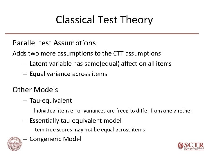 Classical Test Theory Parallel test Assumptions Adds two more assumptions to the CTT assumptions