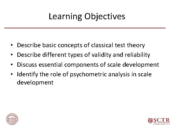 Learning Objectives • • Describe basic concepts of classical test theory Describe different types