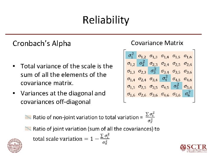 Reliability Cronbach’s Alpha • Total variance of the scale is the sum of all