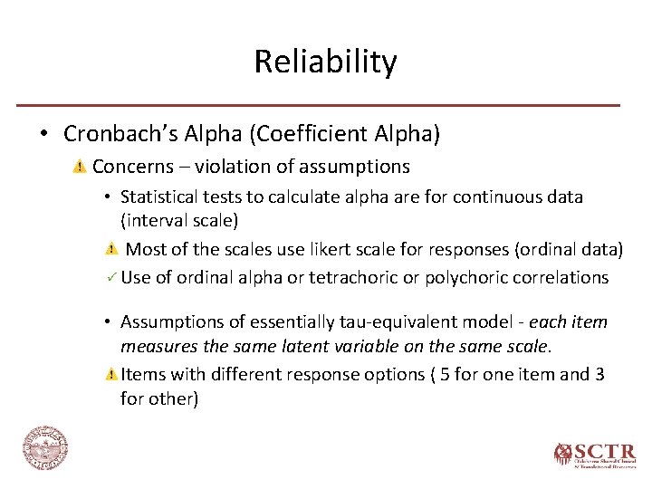 Reliability • Cronbach’s Alpha (Coefficient Alpha) Concerns – violation of assumptions • Statistical tests