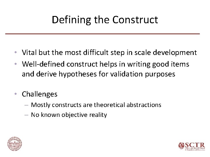 Defining the Construct • Vital but the most difficult step in scale development •