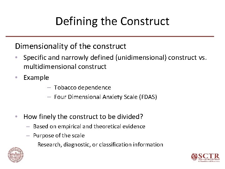 Defining the Construct Dimensionality of the construct • Specific and narrowly defined (unidimensional) construct