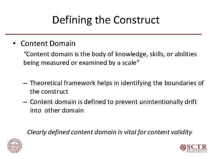 Defining the Construct • Content Domain “Content domain is the body of knowledge, skills,