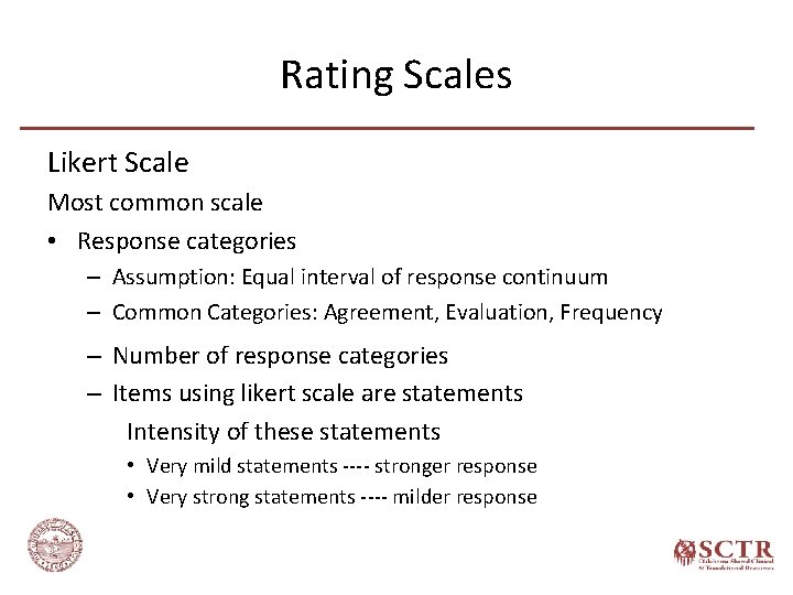 Rating Scales Likert Scale Most common scale • Response categories – Assumption: Equal interval