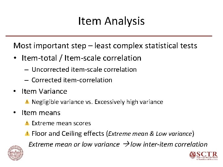 Item Analysis Most important step – least complex statistical tests • Item-total / Item-scale