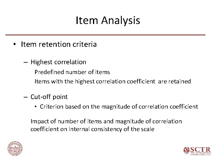 Item Analysis • Item retention criteria – Highest correlation Predefined number of items Items