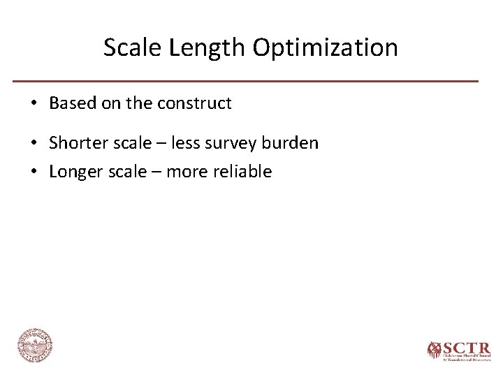 Scale Length Optimization • Based on the construct • Shorter scale – less survey
