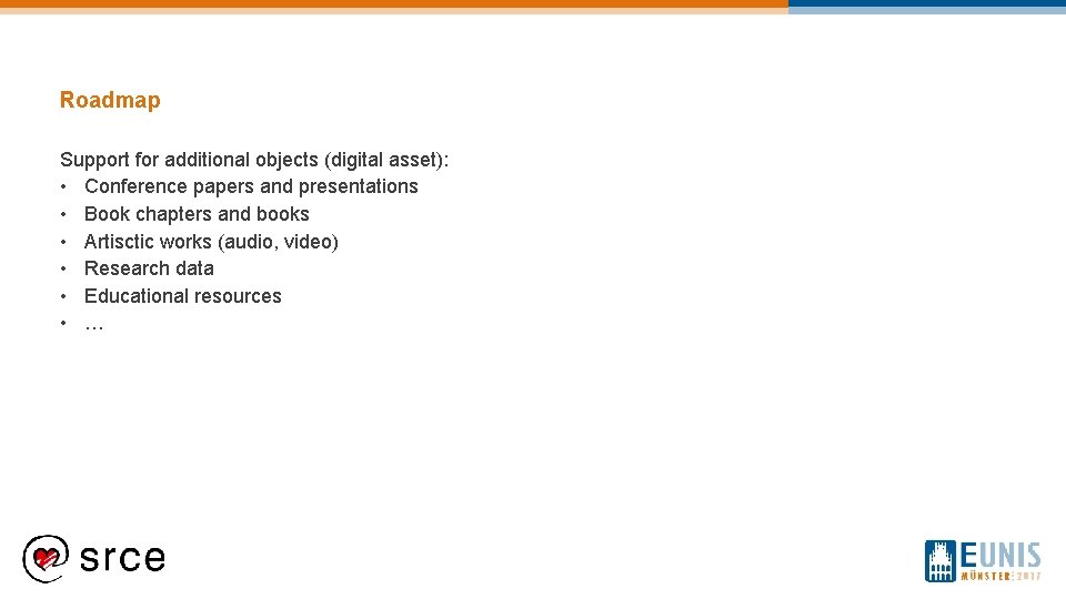 Roadmap Support for additional objects (digital asset): • Conference papers and presentations • Book