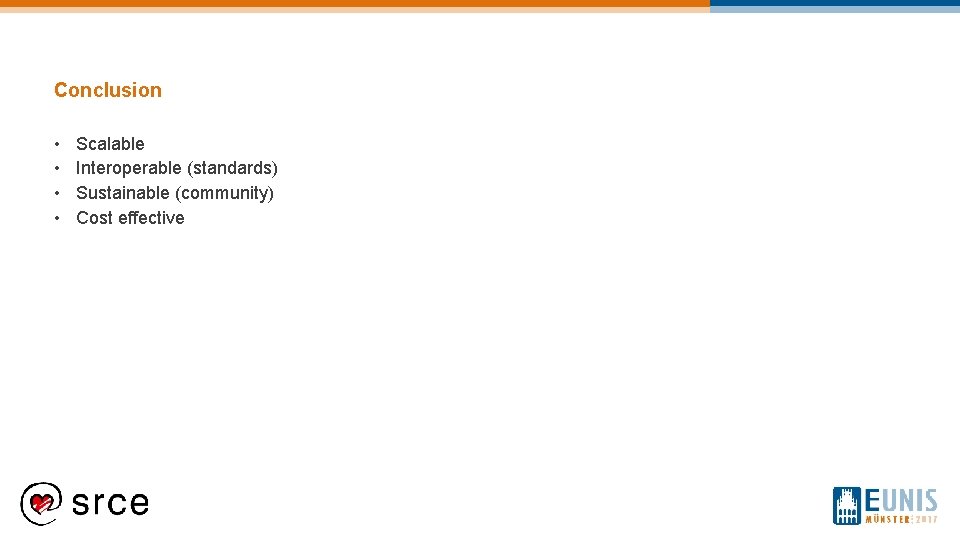 Conclusion • • Scalable Interoperable (standards) Sustainable (community) Cost effective 