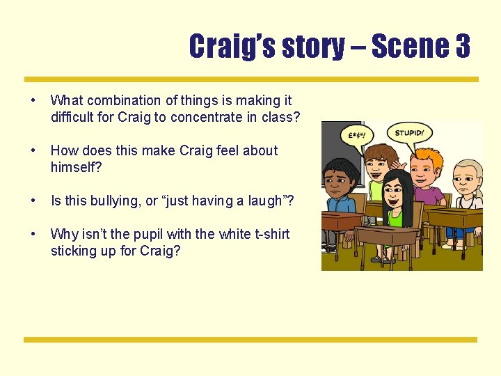 Craig’s story – Scene 3 • What combination of things is making it difficult