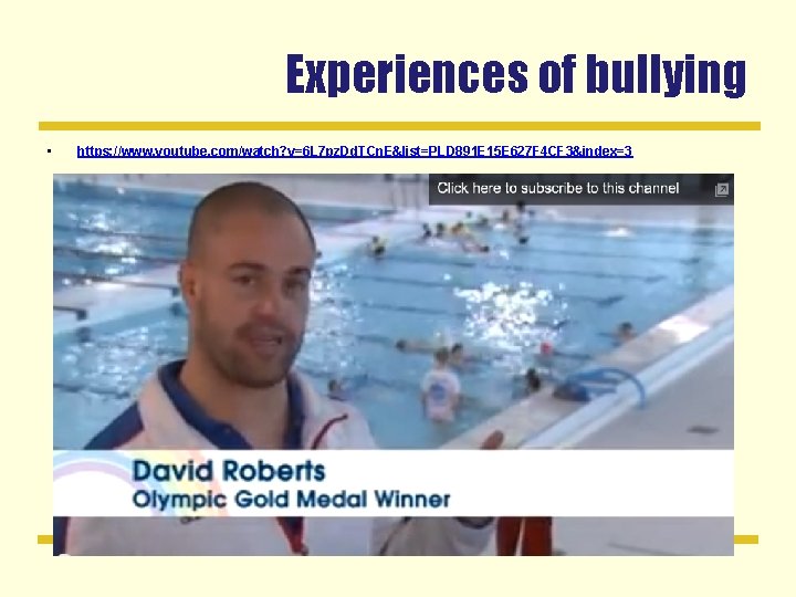 Experiences of bullying • https: //www. youtube. com/watch? v=6 L 7 pz. Dd. TCn.