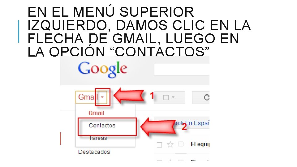 EN EL MENÚ SUPERIOR IZQUIERDO, DAMOS CLIC EN LA FLECHA DE GMAIL, LUEGO EN