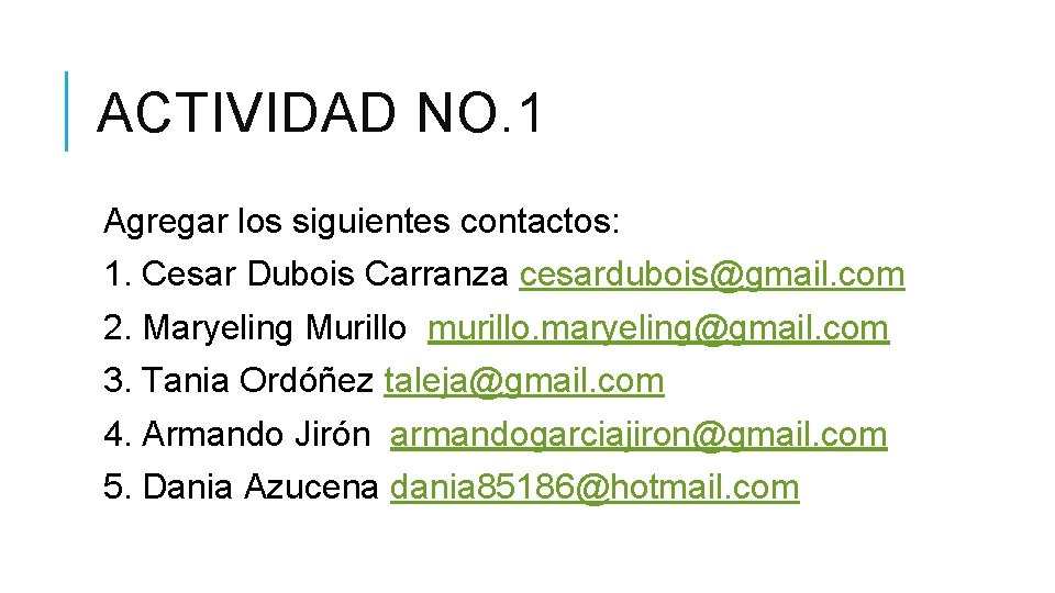 ACTIVIDAD NO. 1 Agregar los siguientes contactos: 1. Cesar Dubois Carranza cesardubois@gmail. com 2.
