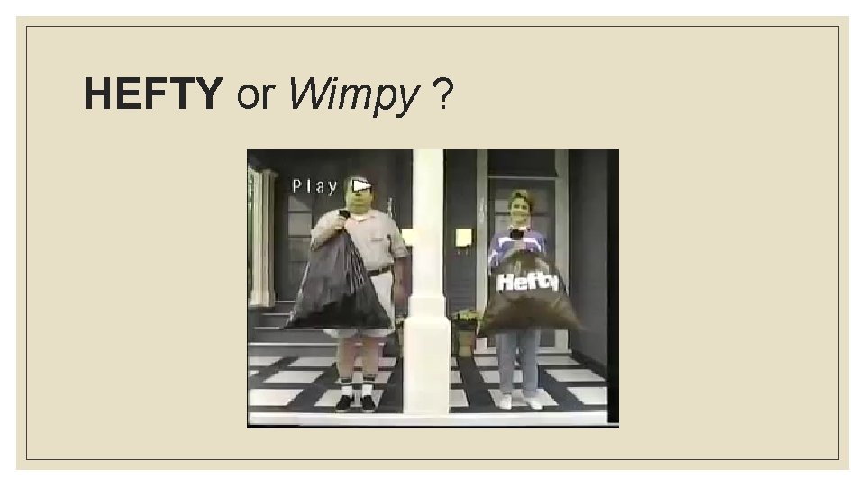HEFTY or Wimpy ? 
