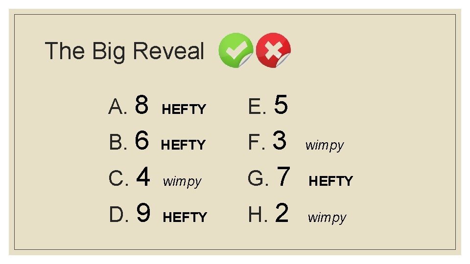 The Big Reveal A. 8 HEFTY E. 5 B. 6 HEFTY F. 3 wimpy
