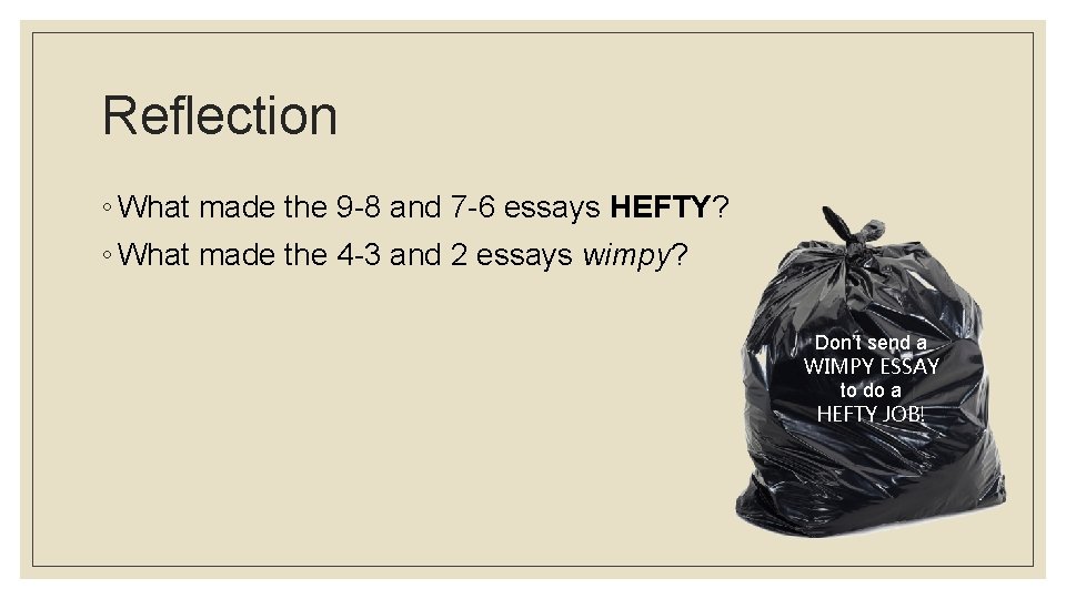 Reflection ◦ What made the 9 -8 and 7 -6 essays HEFTY? ◦ What
