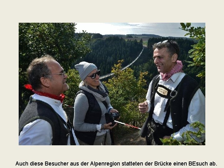 Auch diese Besucher aus der Alpenregion statteten der Brücke einen BEsuch ab. 