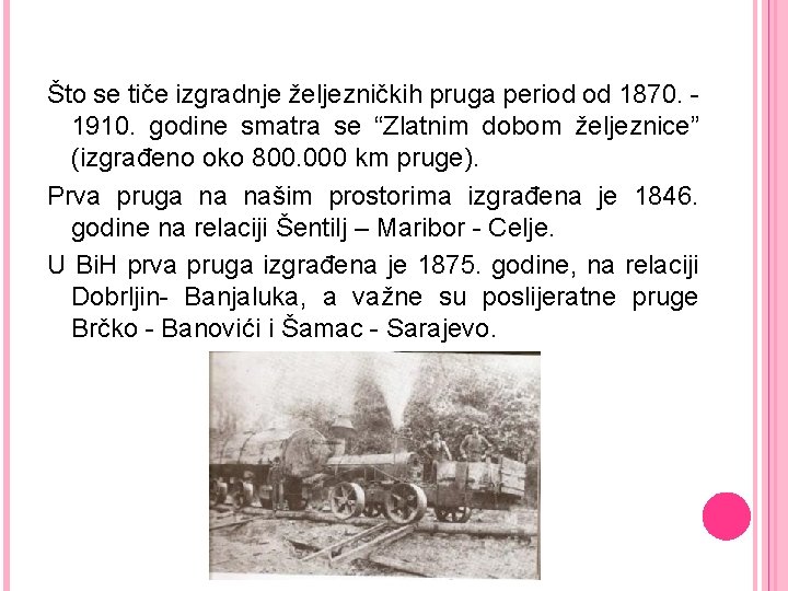 Što se tiče izgradnje željezničkih pruga period od 1870. 1910. godine smatra se “Zlatnim
