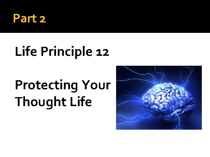 Part 2 Life Principle 12 Protecting Your Thought Life 