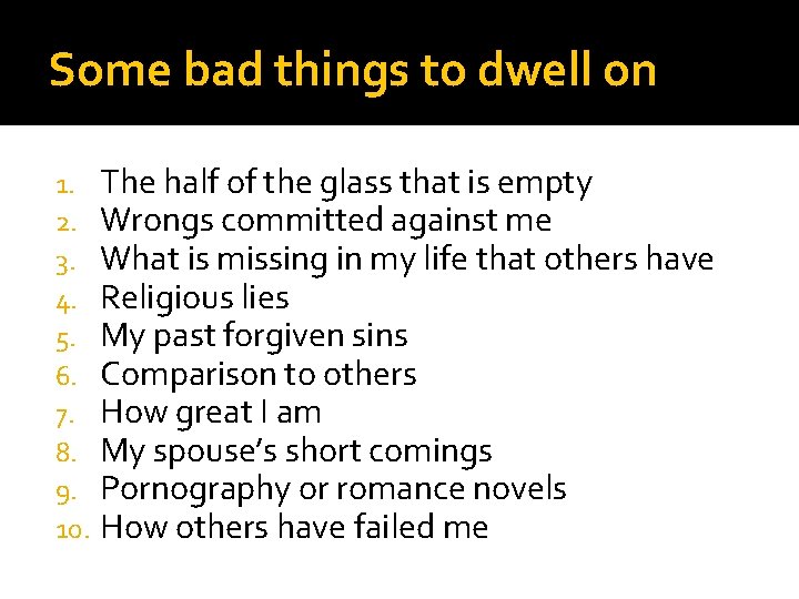 Some bad things to dwell on 1. 2. 3. 4. 5. 6. 7. 8.