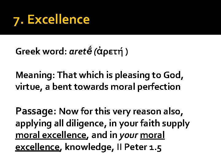 7. Excellence Greek word: aretḗ (ἀρετή ) Meaning: That which is pleasing to God,