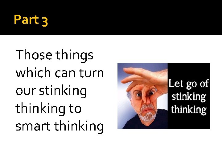 Part 3 Those things which can turn our stinking thinking to smart thinking 